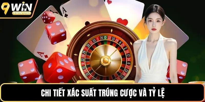 Chi tiết xác suất trúng cược và tỷ lệ