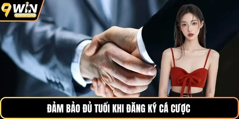 Đảm bảo đủ tuổi khi đăng ký cá cược 