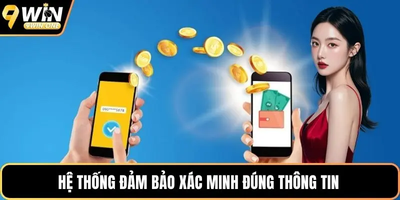 Hệ thống đảm bảo xác minh đúng thông tin 
