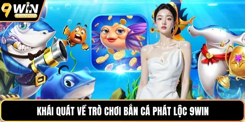 Khái quát về trò chơi bắn cá phát lộc 9win