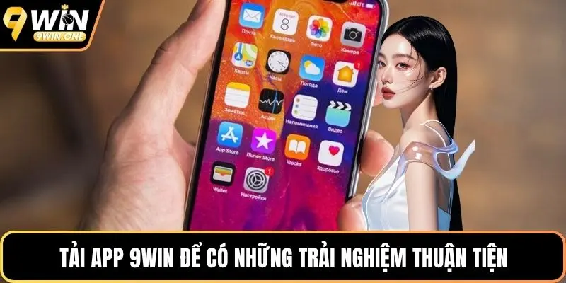 Tải app 9win để có những trải nghiệm thuận tiện