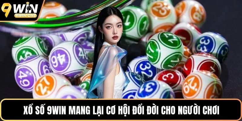 Xổ số 9win mang lại cơ hội đổi đời cho người chơi